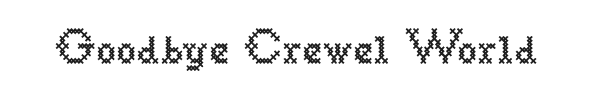 Goodbye Crewel World